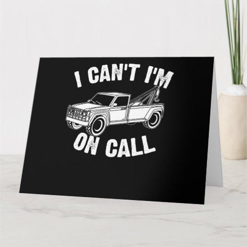 I Cant Im On Call Gift Cool Tow Truck Card