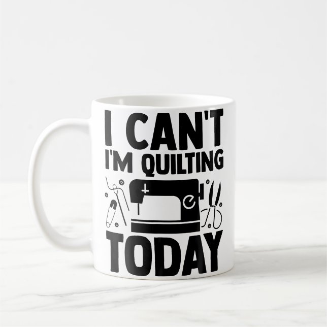I Can'T I'M Quilting Today Crocheting Knitting Sew Coffee Mug (Left)