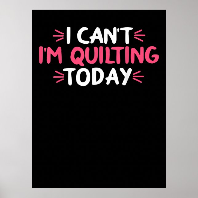 I Can't I'm Quilting Today Gifts Poster (Front)