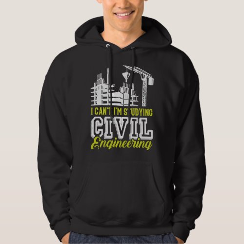 I Cant Im Studying Civil Engineering Men Hoodie