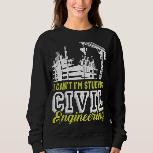 I Cant Im Studying Civil Engineering Men Sweatshirt