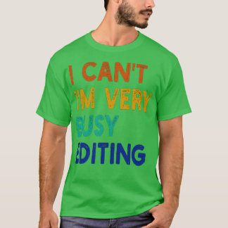 i cant im very busy editing 1 T-Shirt