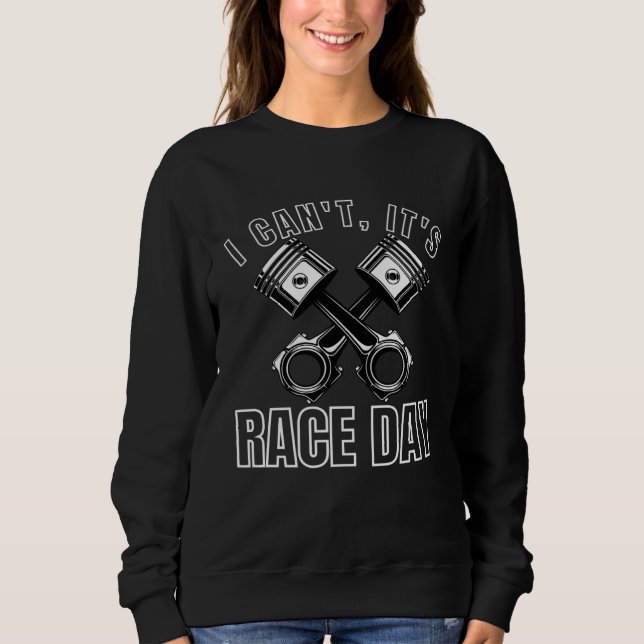 I Cant Its Race Day Retro Classic Car Racing Engin Sweatshirt (Front)