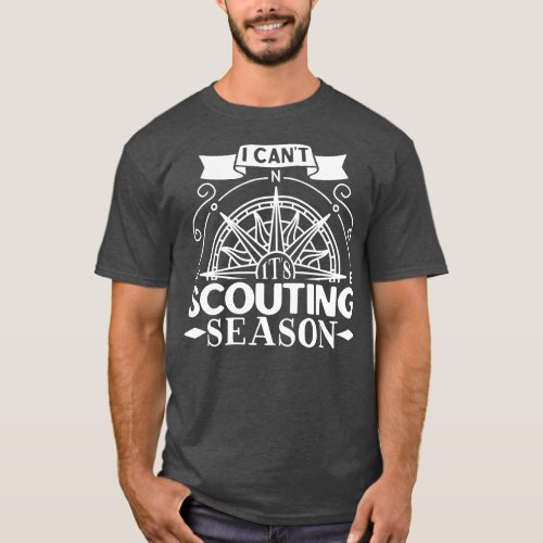 I cant its scouting season T_Shirt