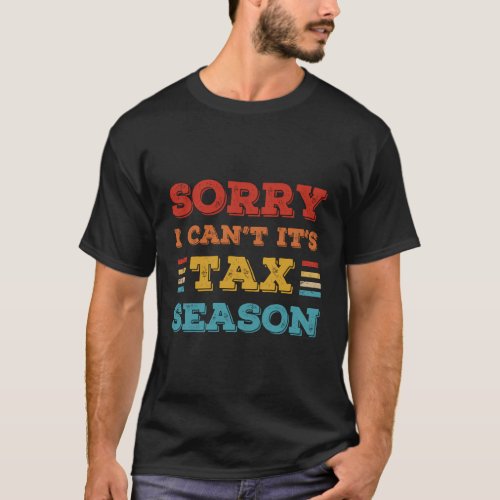 I CanT Its Tax Season Accountant Cpa T_Shirt
