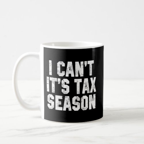 I CanT ItS Tax Season Accounting Fun Accountant  Coffee Mug