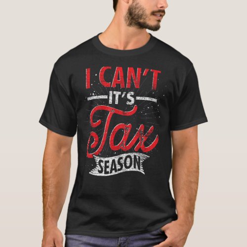 I Cant Its Tax Season Certified Public Accountant  T_Shirt