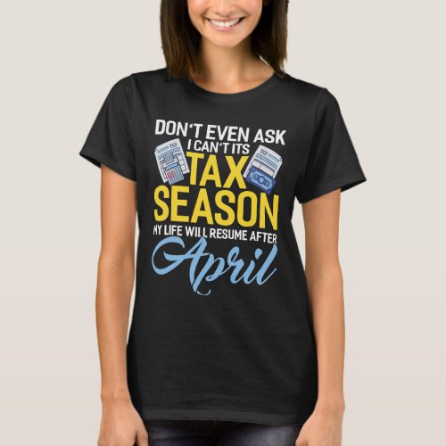 I Cant Its Tax Season Funny Accountant Humor CPA B T_Shirt