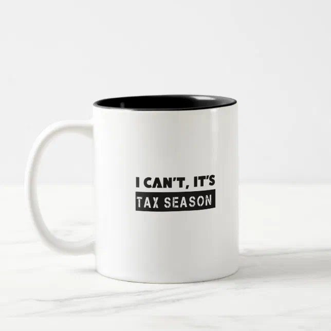 I can't it's tax season Two-Tone coffee mug | Zazzle