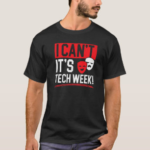 I Can't It's Tech Week Broadway Stage Performer  1 T-Shirt