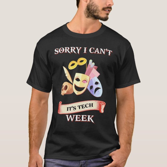 I Can't It's Tech Week Theatre T-Shirt (Front)