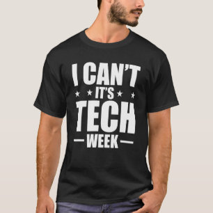I Can't It's Tech Week Theatre Tech Stage Crew 1 T-Shirt