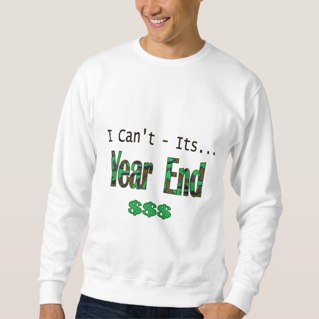 I Can't Its Year End Sweatshirt (Front)