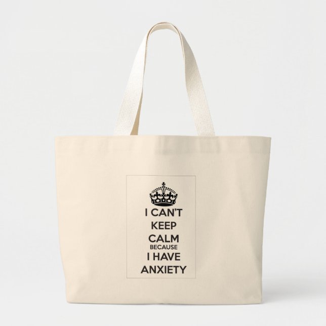 I Can't Keep Calm Because I Have Anxiety Large Tote Bag (Front)
