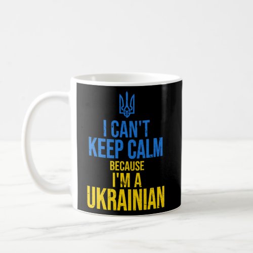 I CanT Keep Calm Because IM A Ukrainian Freedom  Coffee Mug