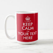 I Can't Keep Calm coffee mug | Customizable text (Left)