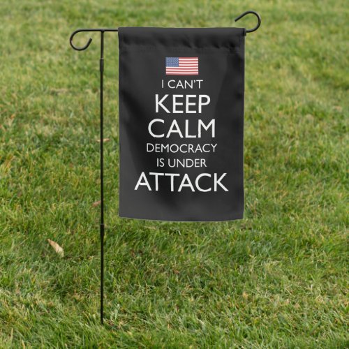 I Cant Keep Calm Democracy Is Under Attack Garden Flag
