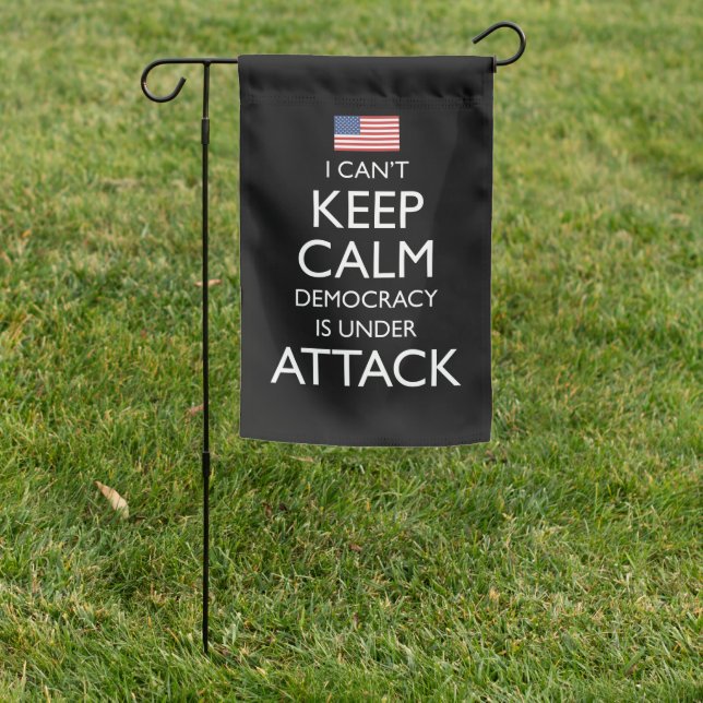 I Can't Keep Calm Democracy Is Under Attack Garden Flag (In SItu)