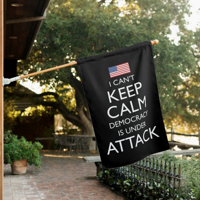 I Can't Keep Calm Democracy Is Under Attack House Flag (In SItu)