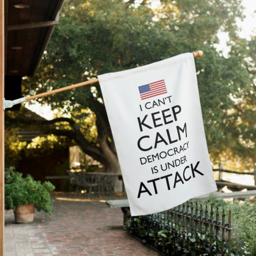 I Cant Keep Calm Democracy Is Under Attack House Flag