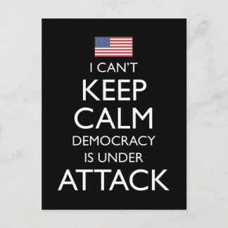 I Can't Keep Calm Democracy Is Under Attack Postcard