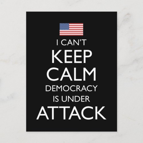 I Cant Keep Calm Democracy Is Under Attack Postcard