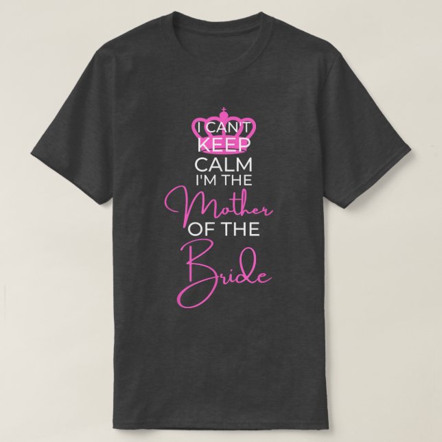 I Can't Keep Calm Family Wedding Gift Mother of th T-Shirt (Design Front)