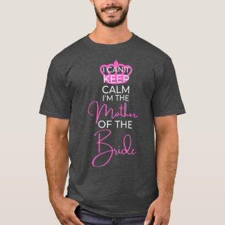 I Can't Keep Calm Family Wedding Gift Mother of th T-Shirt