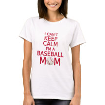 I can't keep calm, I am a baseball mom