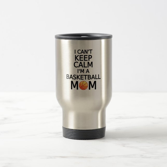 I can't keep calm, I am a basketball mom Travel Mug (Center)