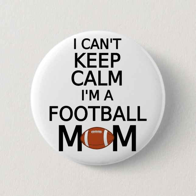 I can't keep calm, I am a football mom Pinback Button (Front)