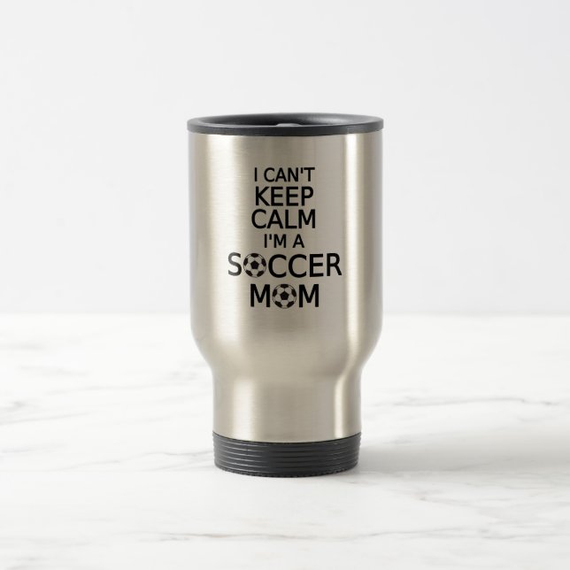I can't keep calm, I am a  soccer mom Travel Mug (Center)