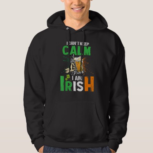 I Cant Keep Calm I Am Irish St Patricks Day Beer D Hoodie