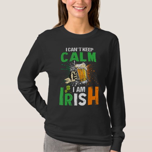 I Cant Keep Calm I Am Irish St Patricks Day Beer D T_Shirt