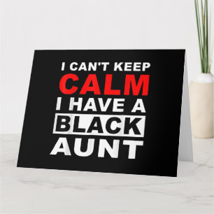 I Cant Keep Calm I Have A Black Aunt Gift For Aunt Card