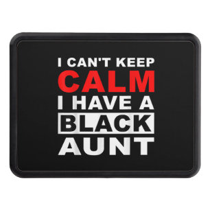 I Cant Keep Calm I Have A Black Aunt Gift For Aunt Hitch Cover