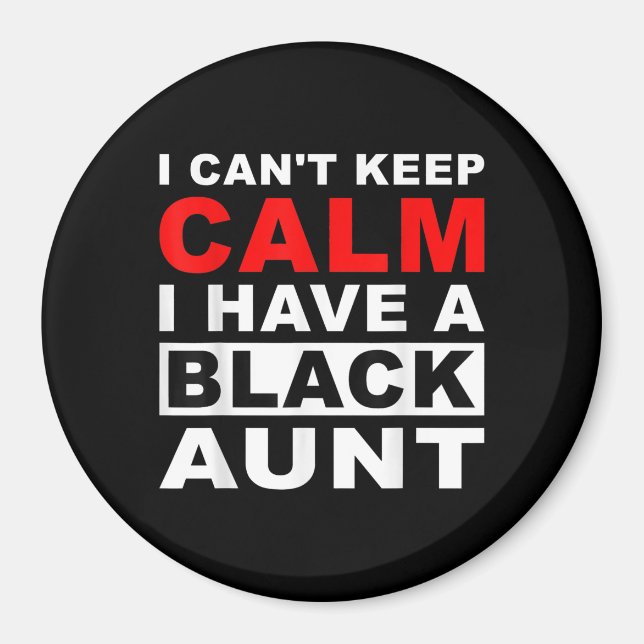 I Cant Keep Calm I Have A Black Aunt Gift For Aunt Magnet (Front)