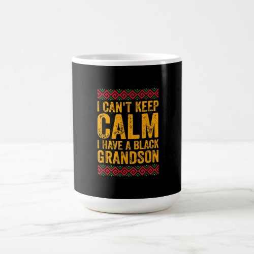 I Cant Keep Calm I Have A Black Grandson Magic Mug