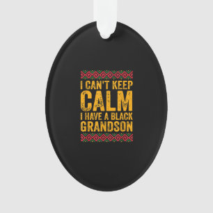 I Cant Keep Calm I Have A Black Grandson Ornament
