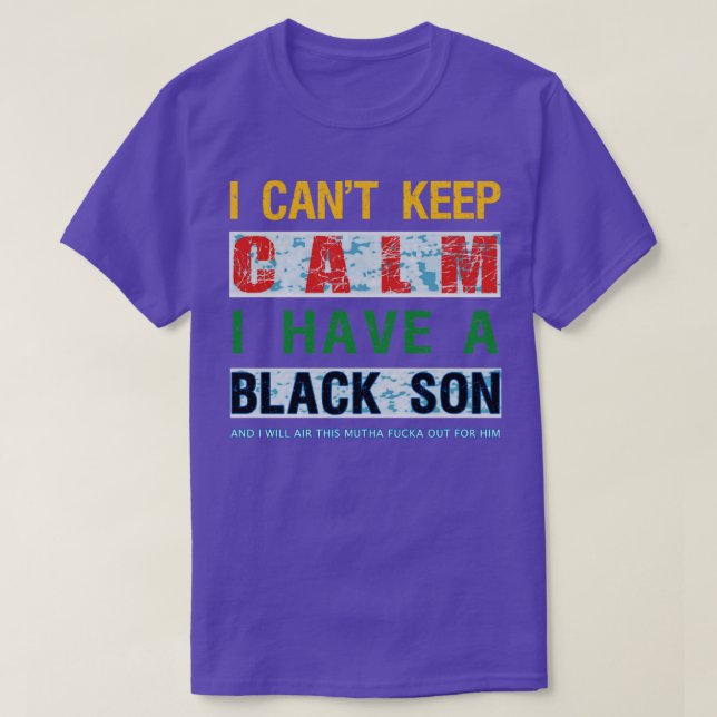 I Cant Keep Calm I Have A Black Son1  T-Shirt (Design Front)