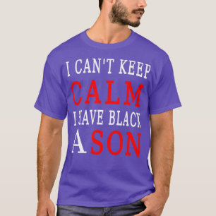 I cant keep calm i have a black son T-Shirt