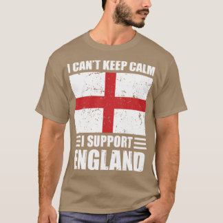 I cant keep calm I support england Football World  T-Shirt