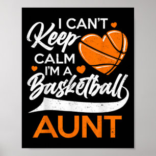 I Can't Keep Calm I'm A Basketball Aunt Poster