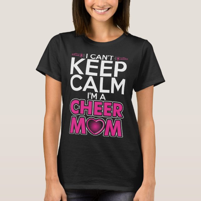 I Cant Keep Calm Im A Cheer Mom Tshirt (Front)