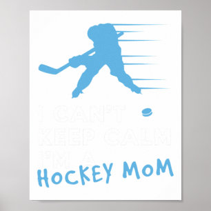 I Can't Keep Calm I'm A Hockey Mom Poster