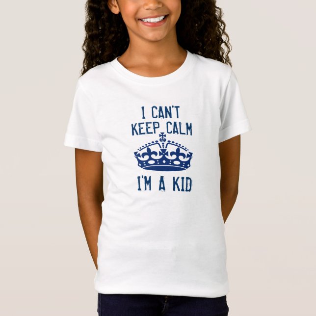 I Can't Keep Calm I'm a KID Funny Crown W15 T-Shirt (Front)