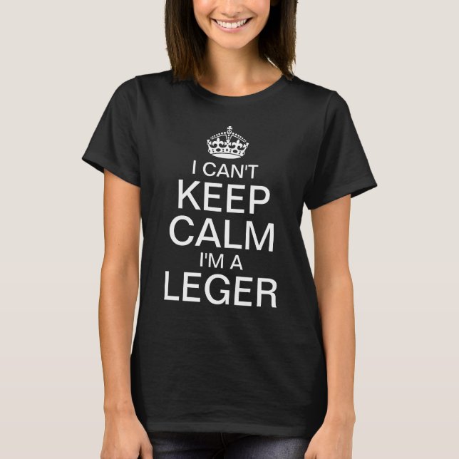I can't keep calm I'm a Leger T-Shirt (Front)