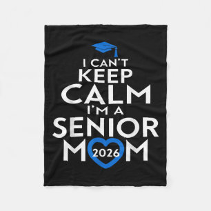 I Cant Keep Calm Im A Senior Mom 2026 Graduation S Fleece Blanket
