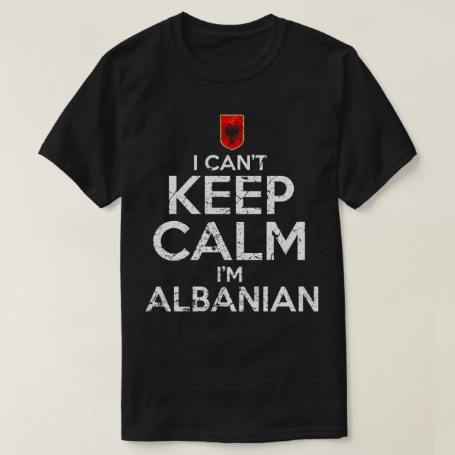 I Cant Keep Calm Im Albanian T-Shirt (Design Front)