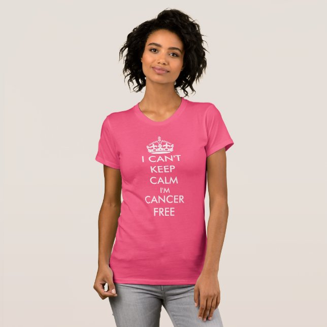 I Can't Keep Calm I'm Cancer Free Survivor Unisex T-Shirt (Front Full)